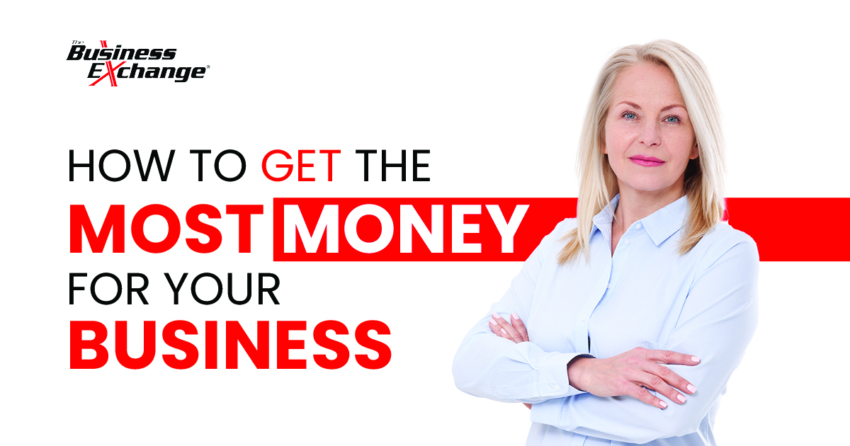 How to Get The Most Money for Your Business - Business Exchange Blog